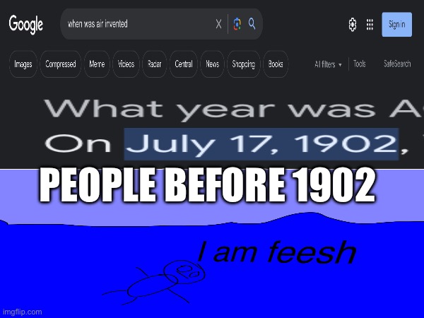 We are fisheseses | PEOPLE BEFORE 1902 | image tagged in fish | made w/ Imgflip meme maker