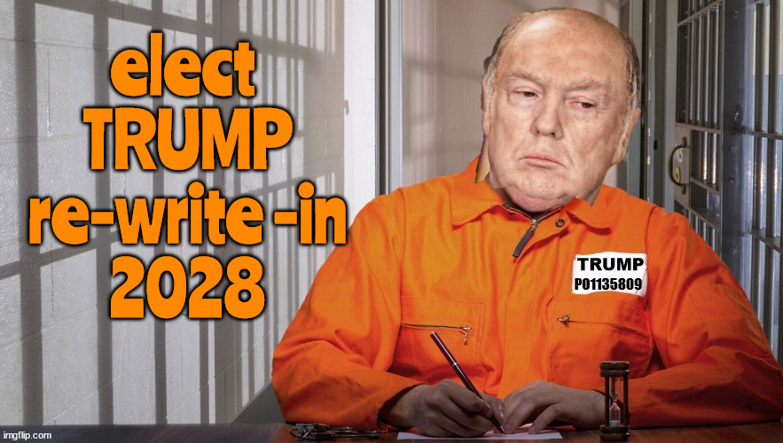 TRUMP 2028 | elect 
TRUMP
re-write -in
2028; PO1135809; TRUMP | image tagged in re-write-in,donald trump,prisoner,maga,locked him up,felon | made w/ Imgflip meme maker