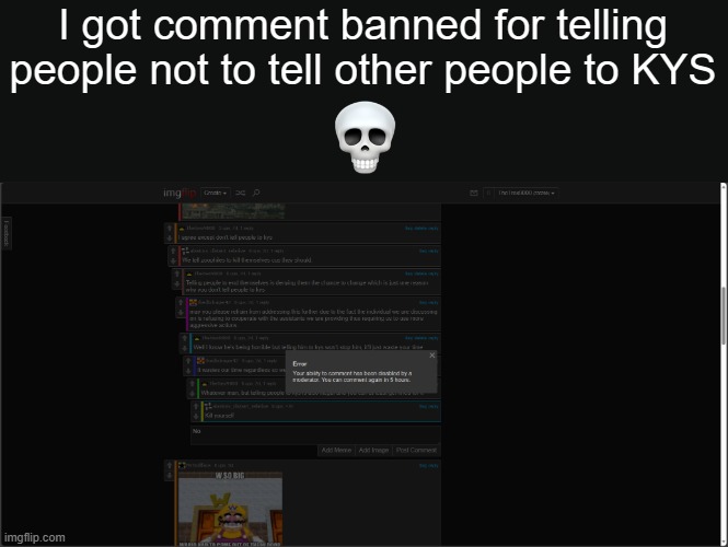 Seriously? | I got comment banned for telling people not to tell other people to KYS | made w/ Imgflip meme maker