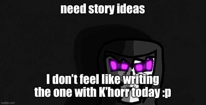 cry about it | need story ideas; I don’t feel like writing the one with K’horr today :p | image tagged in death stare | made w/ Imgflip meme maker