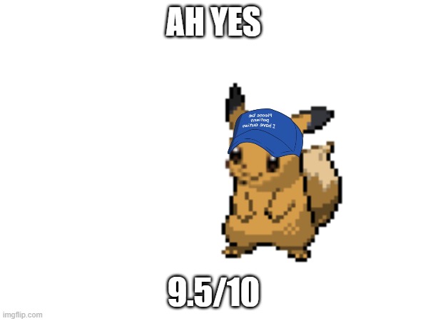 AH YES 9.5/10 | made w/ Imgflip meme maker