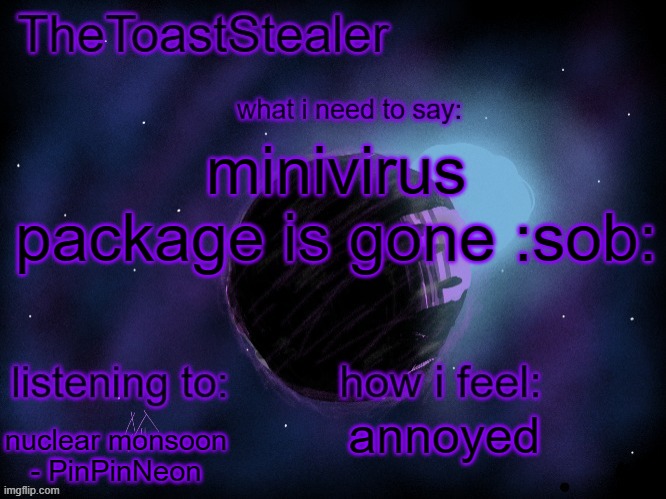 unfortunate | minivirus package is gone :sob:; annoyed; nuclear monsoon - PinPinNeon | image tagged in toasted announcement v2 | made w/ Imgflip meme maker