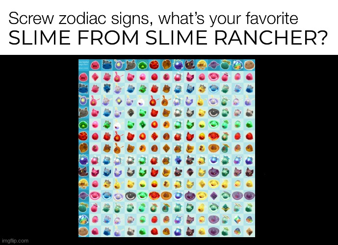 SLIME FROM SLIME RANCHER? | image tagged in screw zodiac signs template | made w/ Imgflip meme maker
