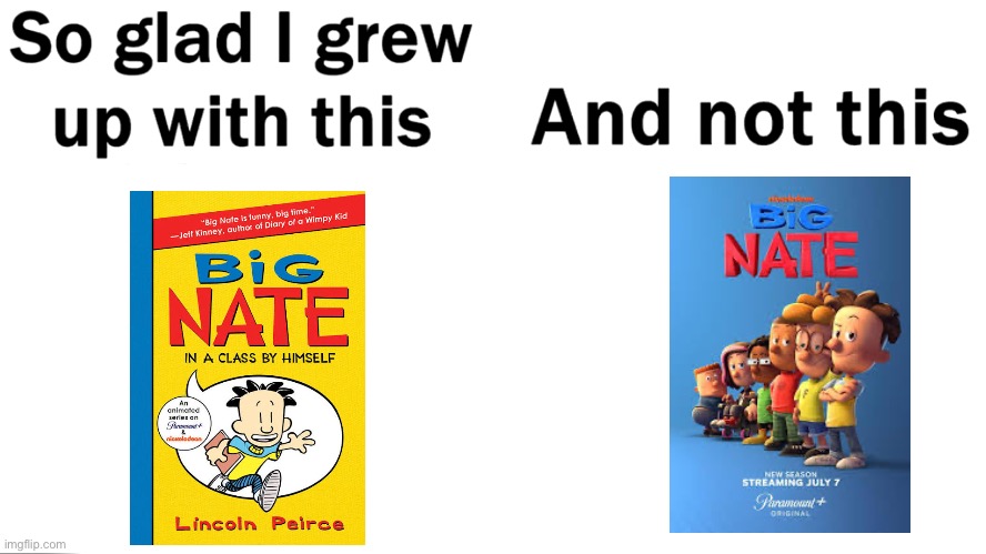 Big Nate | image tagged in so glad i grew up with this | made w/ Imgflip meme maker