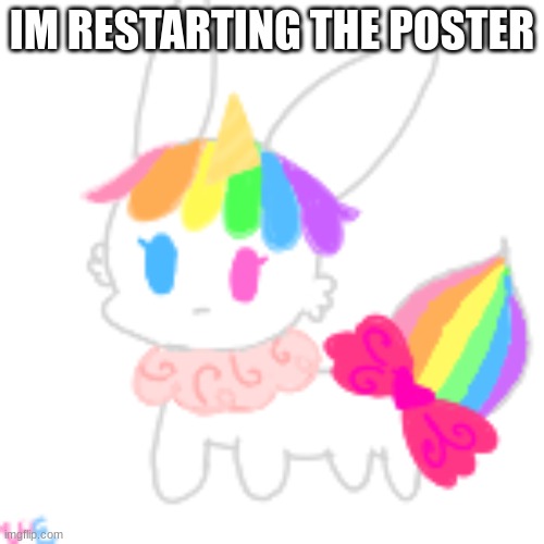 . | IM RESTARTING THE POSTER | image tagged in chibi unicorn eevee | made w/ Imgflip meme maker