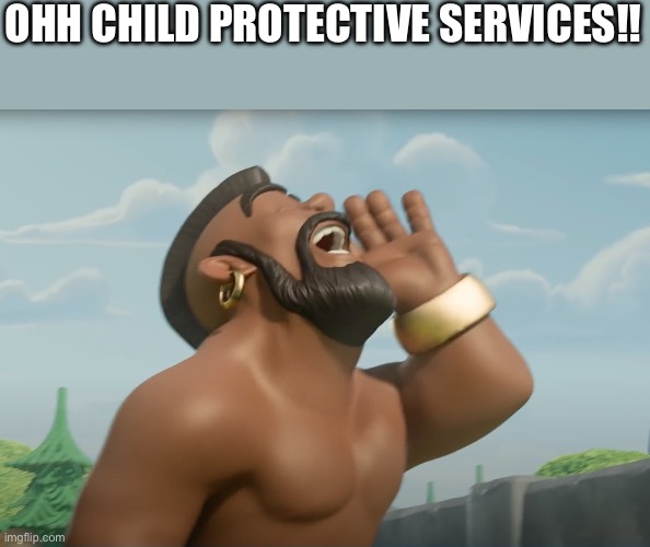 hog ridaaaa | OHH CHILD PROTECTIVE SERVICES!! | image tagged in hog ridaaaa | made w/ Imgflip meme maker