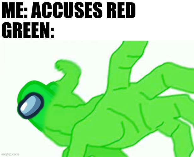 Heads up, chuckle nuts | ME: ACCUSES RED
GREEN: | image tagged in among us,pepe,pepe punch,punch | made w/ Imgflip meme maker