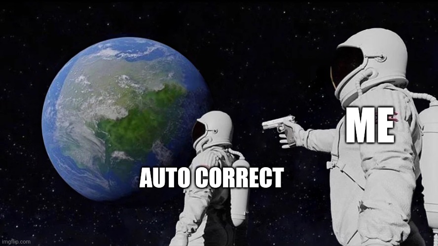 Always Has Been Meme | ME; AUTO CORRECT | image tagged in memes,always has been | made w/ Imgflip meme maker