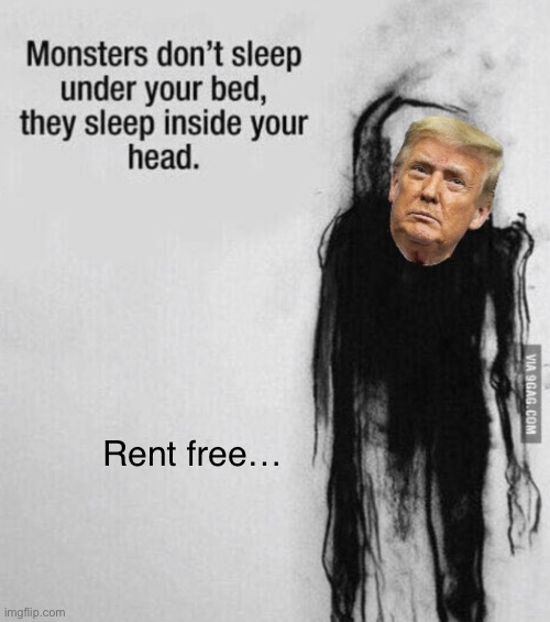 Orange Man Fever is real! | Rent free… | image tagged in monsters | made w/ Imgflip meme maker