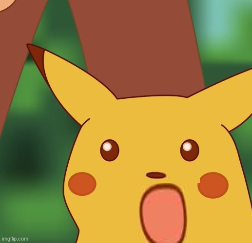 Surprised Pikachu Higher quality | image tagged in surprised pikachu higher quality | made w/ Imgflip meme maker