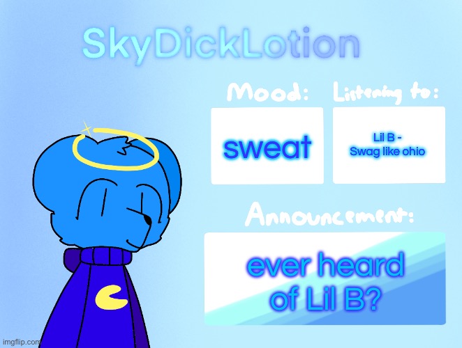 SkyDickLotion’s new Announcement Template | Lil B - Swag like ohio; sweat; ever heard of Lil B? | image tagged in skydicklotion s new announcement template | made w/ Imgflip meme maker