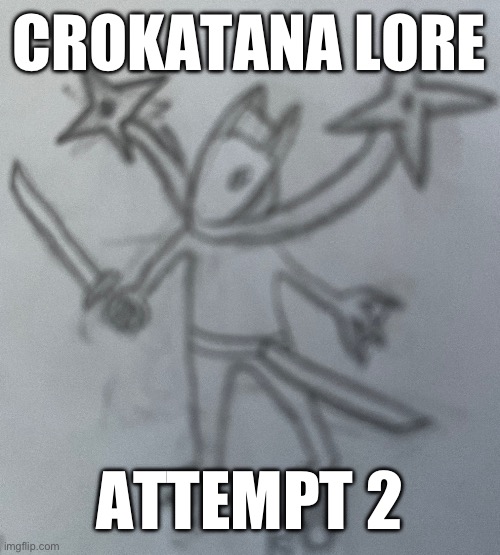 My comment on the other post didn’t save. | CROKATANA LORE; ATTEMPT 2 | made w/ Imgflip meme maker