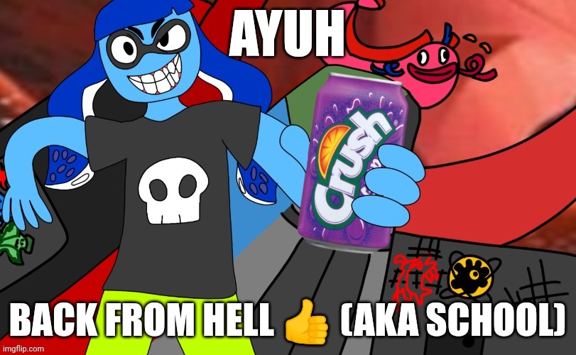 Yeh | AYUH; BACK FROM HELL 👍 (AKA SCHOOL) | made w/ Imgflip meme maker