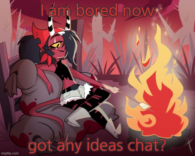 SFW only | I am bored now; got any ideas chat? | image tagged in sallie may | made w/ Imgflip meme maker