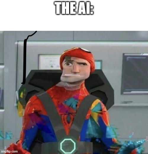 Spiderman Spider Verse Glitchy Peter | THE AI: | image tagged in spiderman spider verse glitchy peter | made w/ Imgflip meme maker