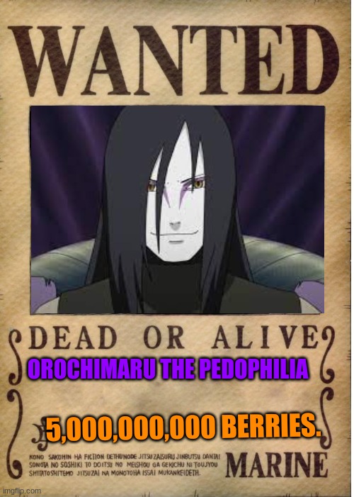 wanted: Orochimaru. | OROCHIMARU THE PEDOPHILIA; 5,000,000,000 BERRIES. | image tagged in one piece wanted poster template | made w/ Imgflip meme maker