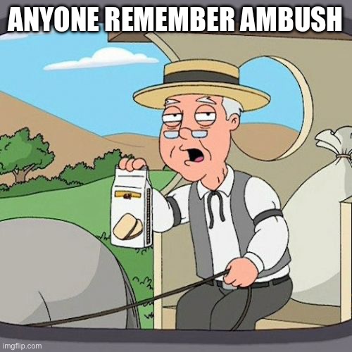 he became an annoying fnaf stream user :D | ANYONE REMEMBER AMBUSH | image tagged in memes,pepperidge farm remembers | made w/ Imgflip meme maker