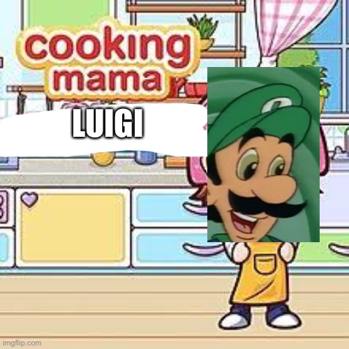 LUIGI | image tagged in luigi,cooking mama | made w/ Imgflip meme maker