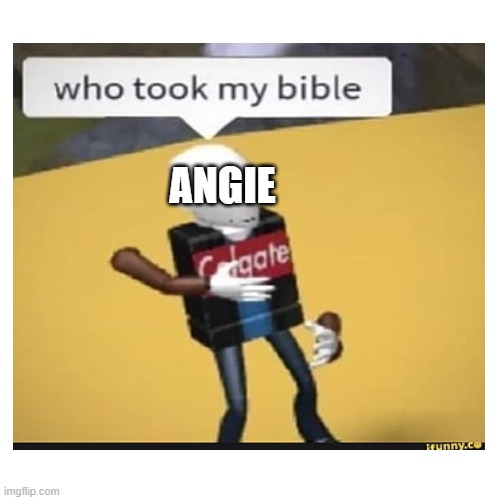 Parodying stuff on Roblox till I can't no more: Day 1 | ANGIE | image tagged in danganronpa,roblox meme,bible | made w/ Imgflip meme maker