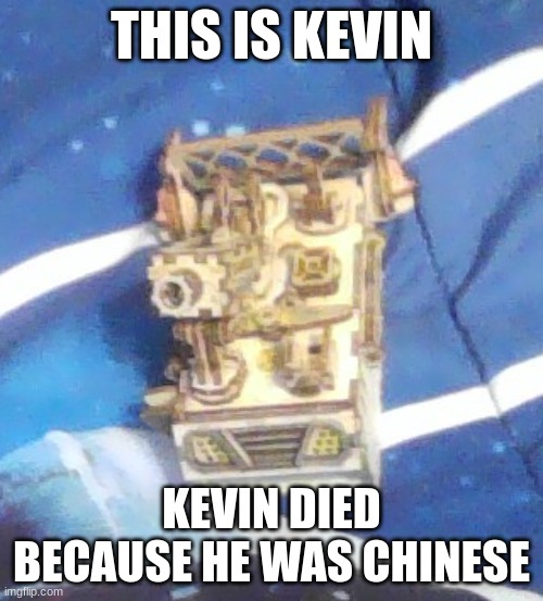 hee haw | THIS IS KEVIN; KEVIN DIED BECAUSE HE WAS CHINESE | image tagged in hahaha,chinese guy,2020 sucked | made w/ Imgflip meme maker