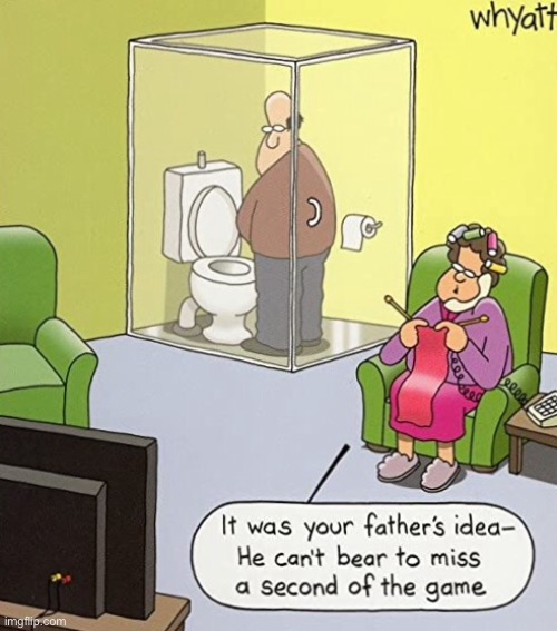 Your fathers idea | image tagged in fathers idea,toilet in lounge,hates to miss,any of the match,comics | made w/ Imgflip meme maker