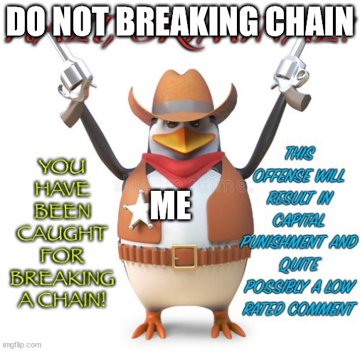 Halt Criminal | DO NOT BREAKING CHAIN ME | image tagged in halt criminal | made w/ Imgflip meme maker