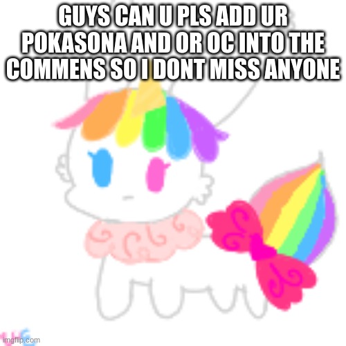 please >-< | GUYS CAN U PLS ADD UR POKASONA AND OR OC INTO THE COMMENS SO I DONT MISS ANYONE | image tagged in chibi unicorn eevee | made w/ Imgflip meme maker