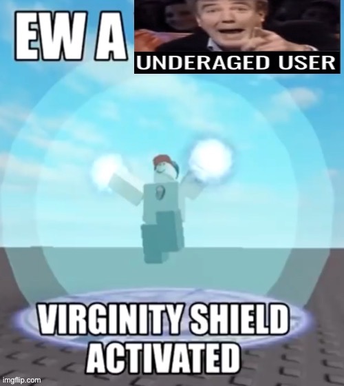 Ew a underaged user | image tagged in ew a underaged user | made w/ Imgflip meme maker