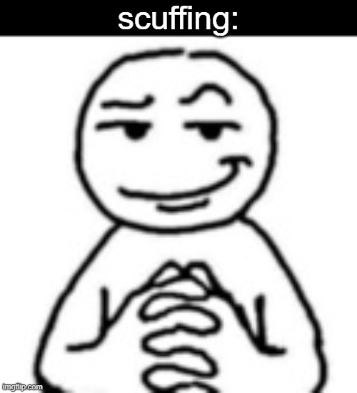 devious mf | scuffing: | image tagged in devious mf | made w/ Imgflip meme maker