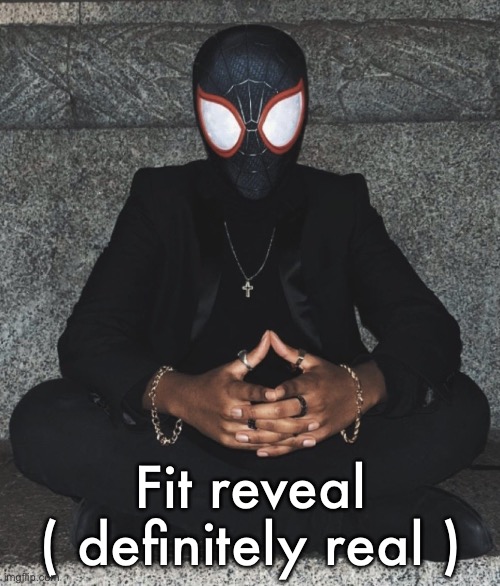 Miles dripped out | Fit reveal
( definitely real ) | image tagged in miles dripped out | made w/ Imgflip meme maker