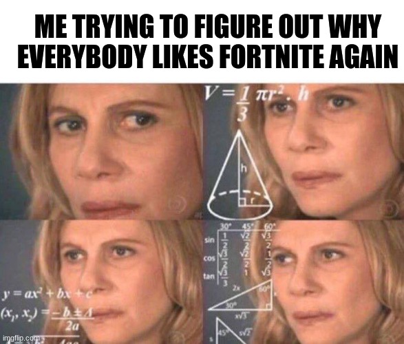 Why did everybody suddenly hop on the fortnite bandwagon? | ME TRYING TO FIGURE OUT WHY EVERYBODY LIKES FORTNITE AGAIN | image tagged in math lady/confused lady,memes,fortnite,confused,bruh moment | made w/ Imgflip meme maker