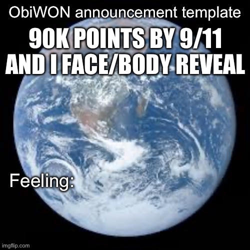 ObiWON announcement template | 90K POINTS BY 9/11 AND I FACE/BODY REVEAL | image tagged in obiwon announcement template | made w/ Imgflip meme maker
