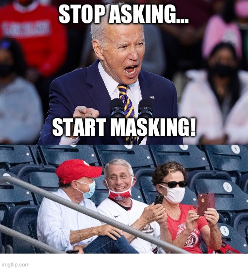 STOP ASKING…; START MASKING! | image tagged in fauci without a mask at the baseball game,joe biden,republicans,gop,donald trump,covid-19 | made w/ Imgflip meme maker