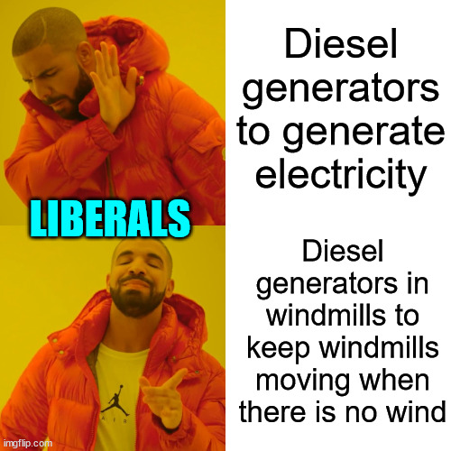 And they call it renewable energy...  LOL | Diesel generators to generate electricity; LIBERALS; Diesel generators in windmills to keep windmills moving when there is no wind | image tagged in memes,drake hotline bling,liberal,green,energy,renewable energy | made w/ Imgflip meme maker