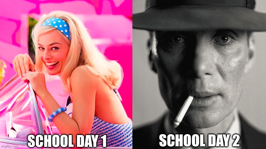 Barbie vs Oppenheimer | SCHOOL DAY 1; SCHOOL DAY 2 | image tagged in barbie vs oppenheimer | made w/ Imgflip meme maker