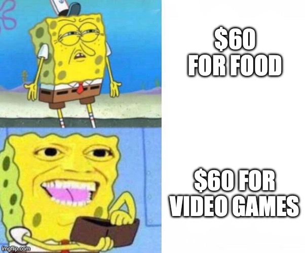Gamers Understand | $60 FOR FOOD; $60 FOR VIDEO GAMES | image tagged in sponge bob wallet | made w/ Imgflip meme maker