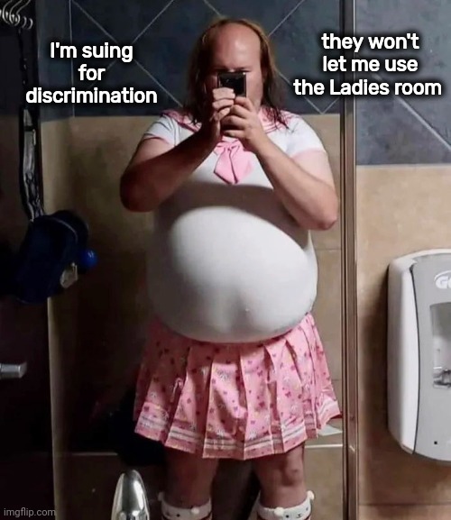 No one needs to see that | they won't let me use the Ladies room; I'm suing for discrimination | image tagged in crossdresser,look at me,lgbtq,well yes but actually no,perverts | made w/ Imgflip meme maker