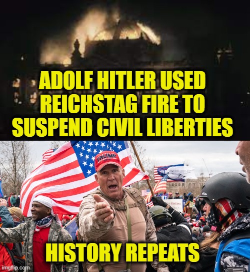 Remember the Reichstag! | ADOLF HITLER USED
REICHSTAG FIRE TO
SUSPEND CIVIL LIBERTIES; HISTORY REPEATS | made w/ Imgflip meme maker