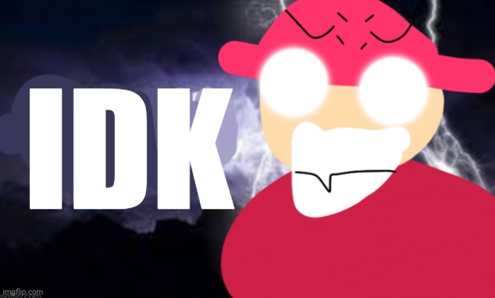 Gambai with the funny lightning | IDK | image tagged in gambai kys blank | made w/ Imgflip meme maker