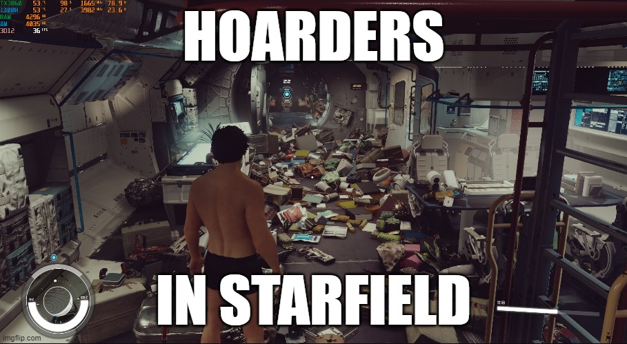 Hoarders in Starfield | HOARDERS; IN STARFIELD | image tagged in funny,starfield,bethesda,bugthesda,messy,hoarders | made w/ Imgflip meme maker