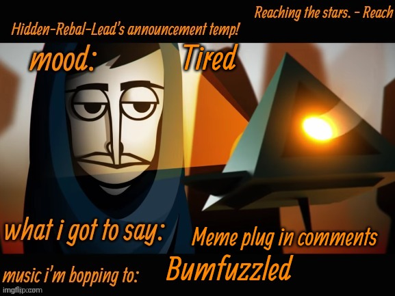Ye | Tired; Meme plug in comments; Bumfuzzled | image tagged in hidden-rebal-leads announcement temp,memes,funny,sammy,meme plug | made w/ Imgflip meme maker