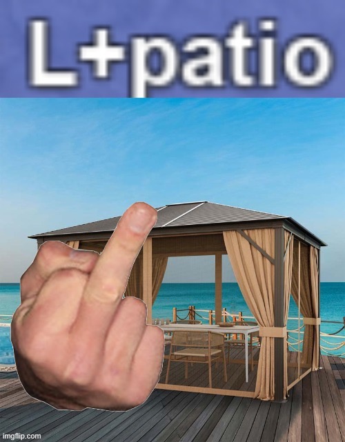 L+patio | image tagged in l patio | made w/ Imgflip meme maker