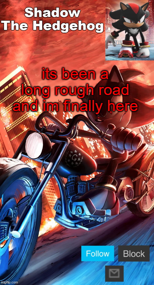 i move an inch forward feels like a year | its been a long rough road and im finally here | image tagged in shadow the hedgehog announcement | made w/ Imgflip meme maker