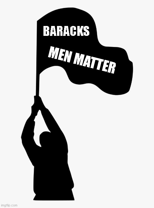Barack's men matter | BARACKS; MEN MATTER | image tagged in barack obama | made w/ Imgflip meme maker