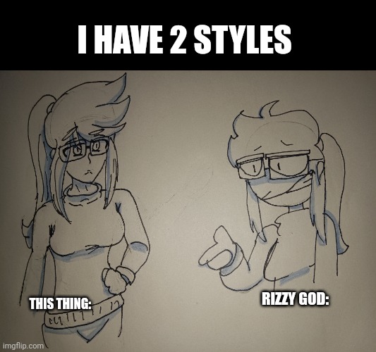 The rizzes of all gods | I HAVE 2 STYLES; RIZZY GOD:; THIS THING: | made w/ Imgflip meme maker