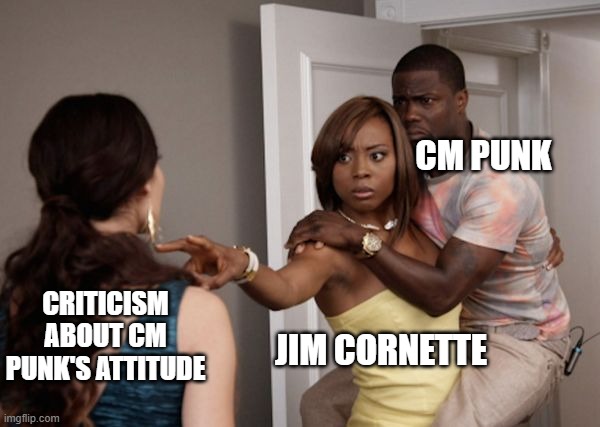 Protected Kevin Hart | CM PUNK; CRITICISM ABOUT CM PUNK'S ATTITUDE; JIM CORNETTE | image tagged in protected kevin hart | made w/ Imgflip meme maker
