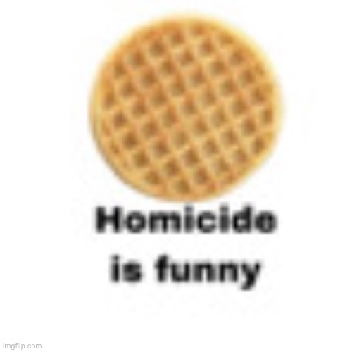 It really is | image tagged in homicide | made w/ Imgflip meme maker