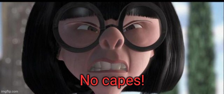 No capes | No capes! | image tagged in no capes | made w/ Imgflip meme maker