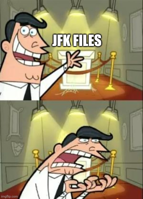 This Is Where I'd Put My Trophy If I Had One Meme | JFK FILES | image tagged in memes,this is where i'd put my trophy if i had one | made w/ Imgflip meme maker