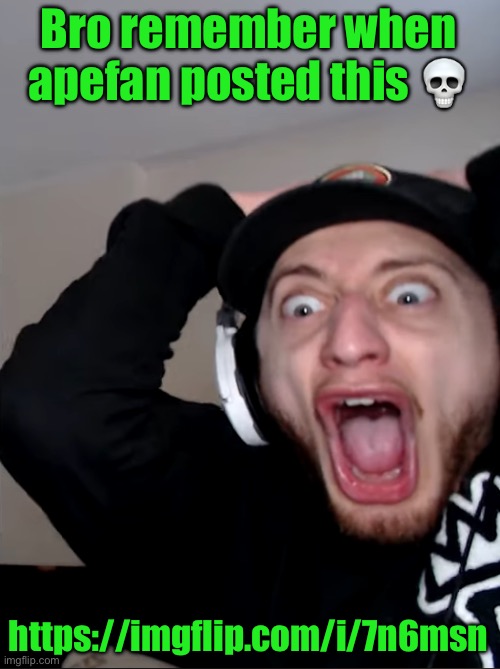 horroor | Bro remember when apefan posted this 💀; https://imgflip.com/i/7n6msn | image tagged in horroor | made w/ Imgflip meme maker